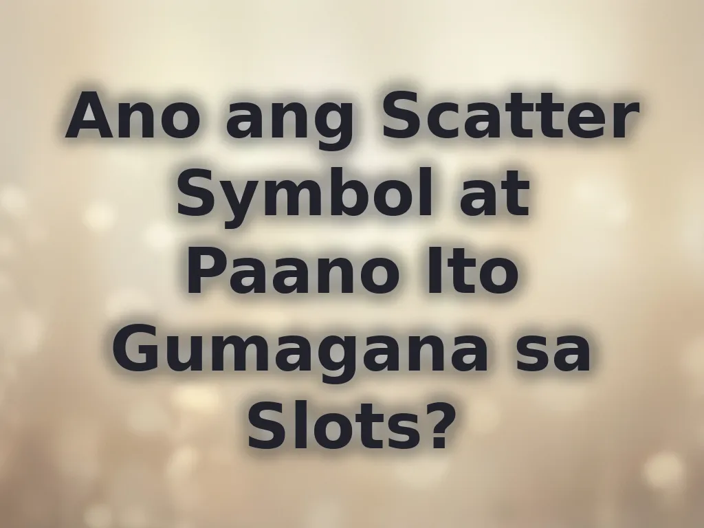 Ano ang Scatter Symbol at Paano Ito Gumagana sa Slots?