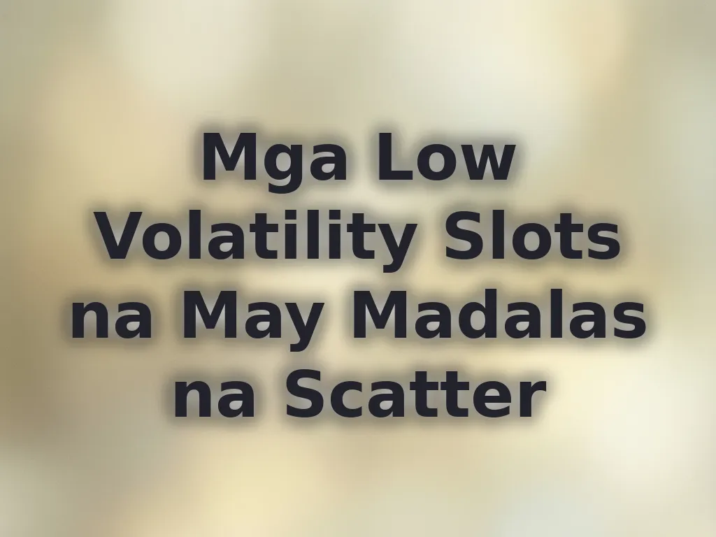 Mga Low Volatility Slots na May Madalas na Scatter