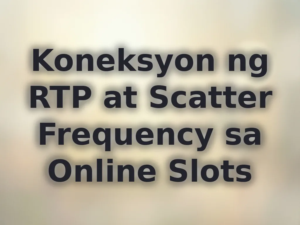 Koneksyon ng RTP at Scatter Frequency sa Online Slots